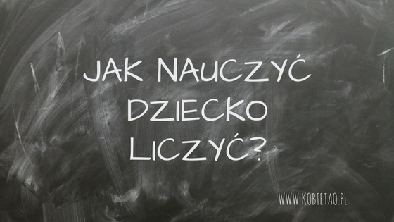 Jak nauczyć dziecko liczyć? 6 sprawdzonych sposobów.